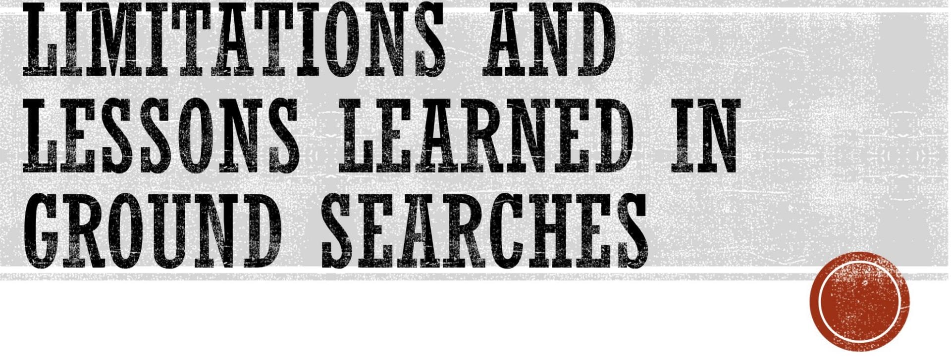 Limitations and Lessons Learned in Ground Searches 